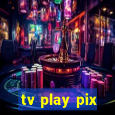 tv play pix